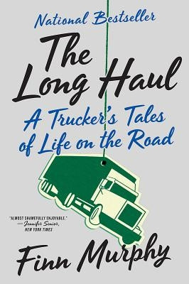 The Long Haul: A Trucker's Tales of Life on the Road by Murphy, Finn