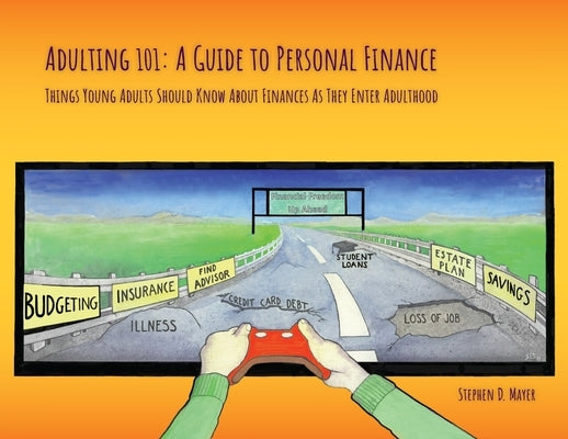 Adulting 101: A Guide to Personal Finance: Things Young Adults Should Know About Finances As They Enter Adulthood Paperback SD Mayer & Associates Llp