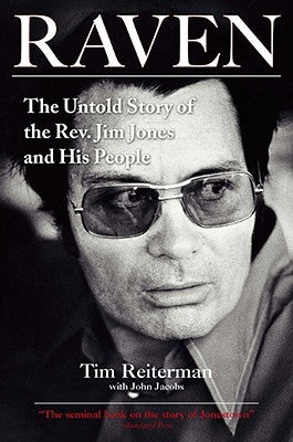 Raven: The Untold Story of the Rev. Jim Jones and His People by Reiterman, Tim