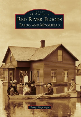 Red River Floods: Fargo and Moorhead Paperback Arcadia Publishing (SC)