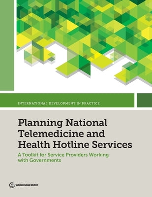 Planning National Telemedicine and Health Hotline Services Paperback World Bank Publications