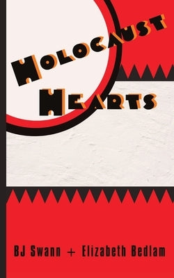 Holocaust Hearts by Swann, B. J.