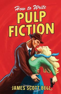 How to Write Pulp Fiction by Bell, James Scott