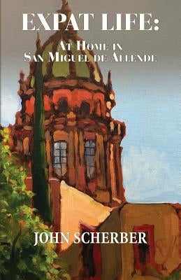 Expat Life: At Home in San Miguel de Allende Paperback San Miguel Allende Books