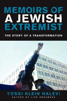 Memoirs of a Jewish Extremist: The Story of a Transformation by Halevi, Yossi Klein