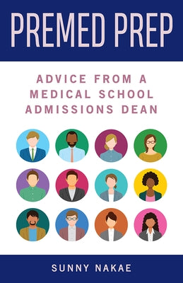 Premed Prep: Advice from a Medical School Admissions Dean by Nakae, Sunny