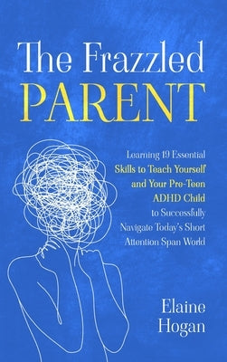 The Frazzled Parent by Hogan, Elaine