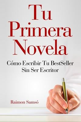 Tu Primera Novela: Como escribir tu Best Seller sin ser escritor by Samsó, Raimon