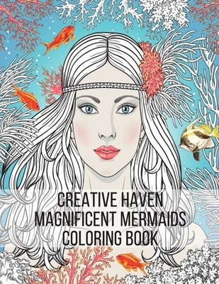 Creative Haven Magnificent Mermaids Coloring Book: Fantasy Mermaid Coloring Book for Adults Paperback Independently Published