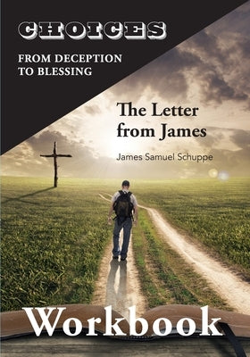 Choices: From Decition to Blessing: The Letter from James Workbook: From Deception to Blessing Paperback Shenandoah Press