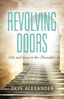 Revolving Doors: Life and Love in the Hereafter by Alexander, Skye