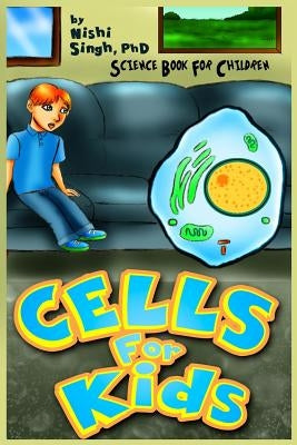 Cells For Kids (Science Book For Children) by Singh, Nishi