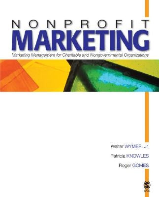 Nonprofit Marketing: Marketing Management for Charitable and Nongovernmental Organizations by Wymer, Walter