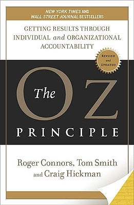 The Oz Principle: Getting Results Through Individual and Organizational Accountability by Connors, Roger