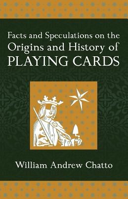 Facts and Speculations on the Origin and History of Playing Cards Paperback Westphalia Press