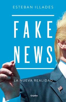 Fake News (Spanish Edition) by Illades, Esteban