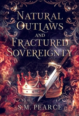 Natural Outlaws and Fractured Sovereignty by Pearce, S. M.