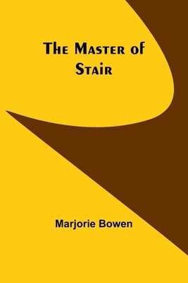 The Master of Stair by Bowen, Marjorie