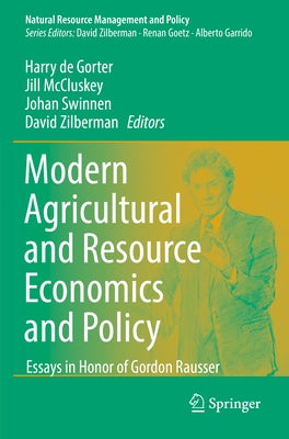 Modern Agricultural and Resource Economics and Policy: Essays in Honor of Gordon Rausser by De Gorter, Harry