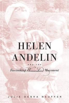 Helen Andelin and the Fascinating Womanhood Movement Paperback University of Utah Press