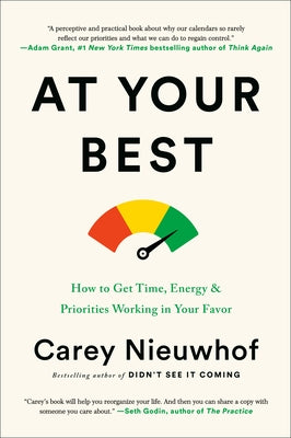 At Your Best: How to Get Time, Energy, and Priorities Working in Your Favor by Nieuwhof, Carey