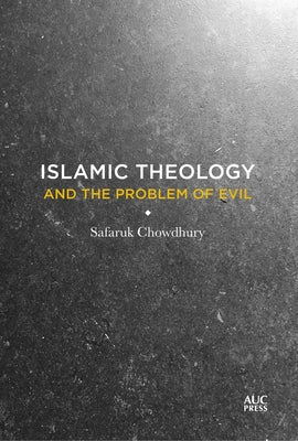 Islamic Theology and the Problem of Evil by Chowdhury, Safaruk