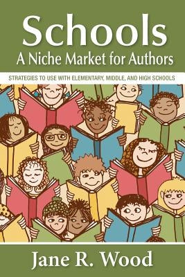 Schools: A Niche Market for Authors by Wood, Jane R.