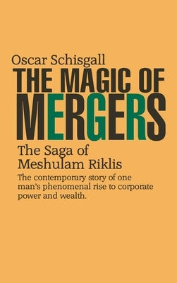 The Magic of Mergers: The Saga of Meshulam Riklis by Schisgall, Oscar