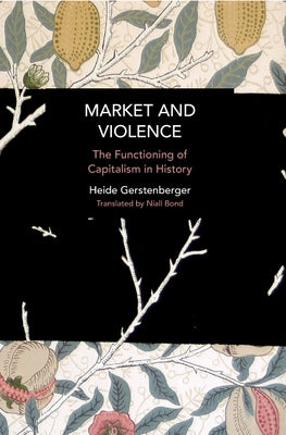 Market and Violence: The Functioning of Capitalism in History Paperback Haymarket Books