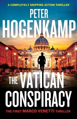 The Vatican Conspiracy: A completely gripping action thriller by Hogenkamp, Peter