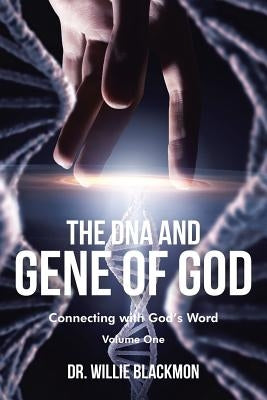 The DNA and Gene of God: Connecting with God's Word by Blackmon, Dr Willie