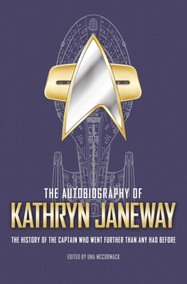 The Autobiography of Kathryn Janeway: Captain Janeway of the USS Voyager Tells the Story of Her Life in Starfleet, for Fans of Star Trek Titan Books (UK)