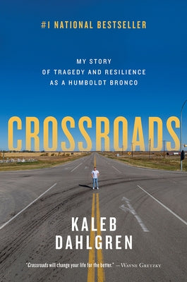 Crossroads: My Story of Tragedy and Resilience as a Humboldt Bronco by Dahlgren, Kaleb