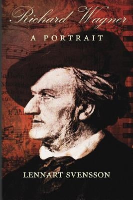 Richard Wagner - A Portrait by Svensson, Lennart