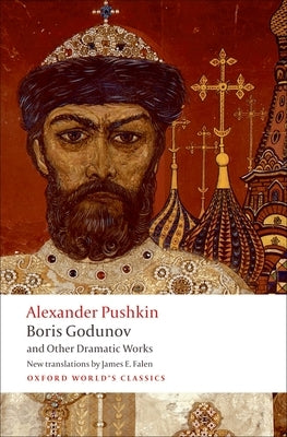 Boris Godunov and Other Dramatic Works by Pushkin, Alexander
