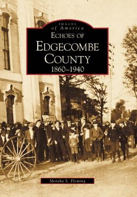 Echoes of Edgecombe County: 1860-1940 Paperback Arcadia Publishing (SC)