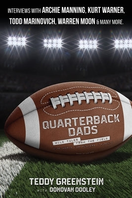 Quarterback Dads: Wild Tales from the Field by Greenstein, Teddy