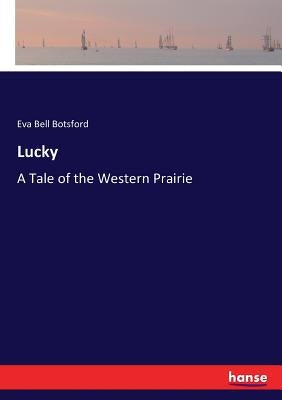 Lucky: A Tale of the Western Prairie by Botsford, Eva Bell