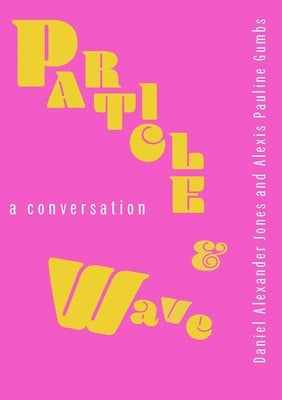 Particle and Wave: A Conversation Paperback 53rd State Press