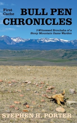 Bull Pen Chronicles: I-Witnessed Brouhaha of a Stony Mountain Game Warden by Porter, Stephen