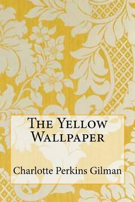 The Yellow Wallpaper Paperback Createspace Independent Publishing Platform