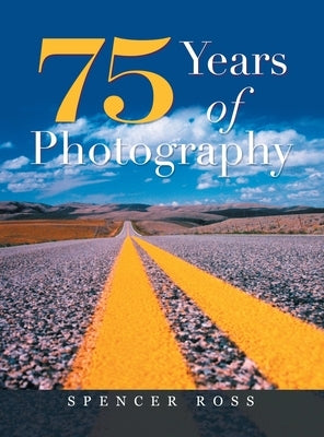 75 Years of Photography by Ross, Spencer