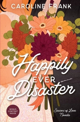 Happily Ever Disaster: a Seasons of Love Novella Paperback Caroline Frank