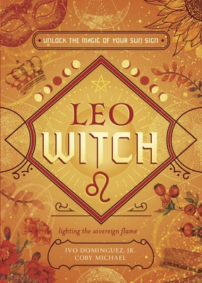 Leo Witch: Unlock the Magic of Your Sun Sign by Dominguez, Ivo