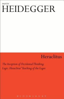 Heraclitus: The Inception of Occidental Thinking and Logic: Heraclitus's Doctrine of the Logos Paperback Bloomsbury Publishing PLC