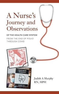 Nurse's Journey and Observations: The Health Care System from the End of Polio through COVID Paperback Palmetto Publishing