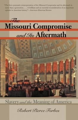 The Missouri Compromise and Its Aftermath: Slavery & the Meaning of America Paperback University of North Carolina Press