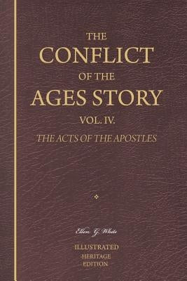 The Conflict of the Ages Story, Vol. IV.: The Life and Ministry of the Early Church-The Acts of the Apostles Paperback Createspace Independent Publishing Platform