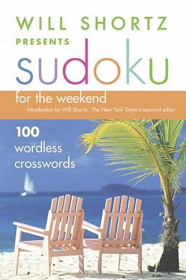 Will Shortz Presents Sudoku for the Weekend: 100 Wordless Crossword Puzzles Paperback St. Martin's Griffin