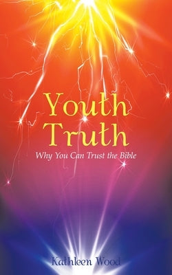 Youth Truth: Why You Can Trust the Bible Paperback WestBow Press